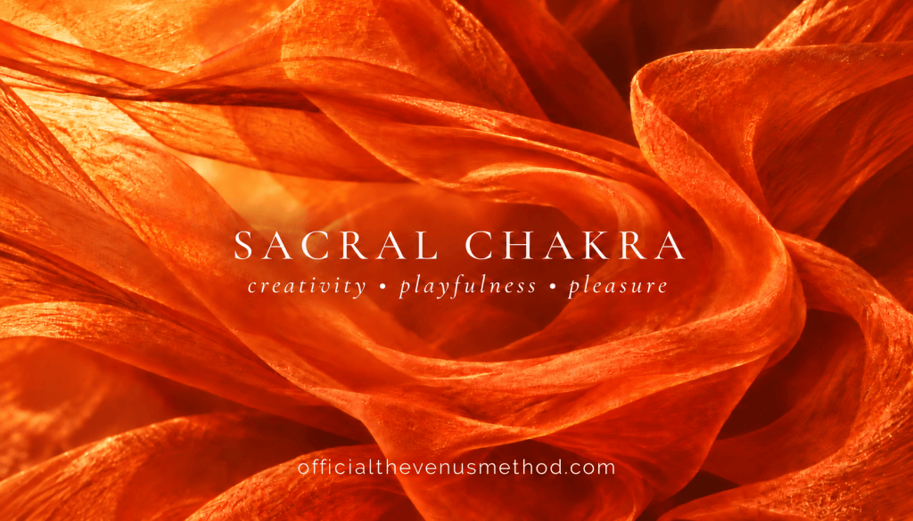 What Is the Sacral Chakra? Emotions, Creativity, Pleasure and Feminine Energy